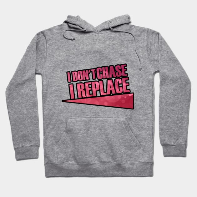 i Don't Chase i Replace Hoodie by Goldewin